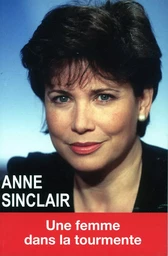 Anne Sinclair - Une femme dans la tourmente