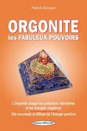 Orgonite - Les fabuleux pouvoirs - L'Orgonite stoppe les pollutions vibratoires et les énergies négatives