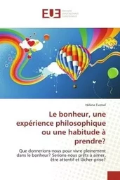 Le bonheur, une expérience philosophique ou une habitude à prendre?