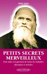 Petits secrets merveilleux - Pour aider à la guérison de toutes les maladies physiques et morales