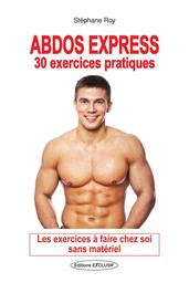 Abdos express - 30 exercices pratiques - Les exercices à faire chez soi sans matériel