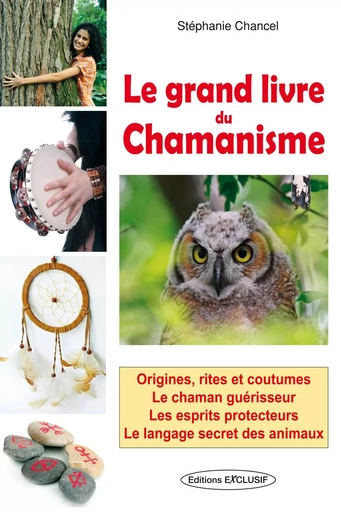 Le grand livre du chamanisme - Stéphanie Chancel - EXCLUSIF