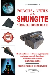 Pouvoirs et vertus de la shungite - Véritable pierre de vie - Bouclier efficace contre les rayonnements nocifs des appareils électirques