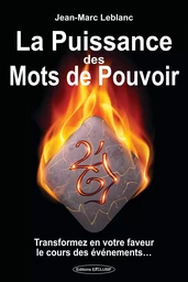 La Puissance des Mots de Pouvoir - Transformez en votre faveur le cours des événements...