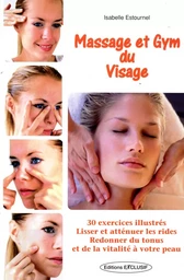 Massage et Gym du Visage - 30 exercices illustrés - Lisser et atténuer les rides - Redonner du tonus et de la vitalité à votre peau