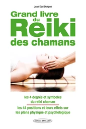 Grand livre du Reiki des chamans - Les 4 degrés et symboles du reiki chaman