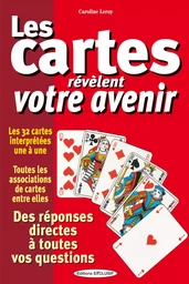 Les cartes révèlent votre avenir - Les 32 cartes interprétées une à une - Des réponses directes à toutes vos questions