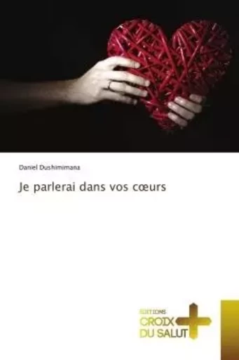 Je parlerai dans vos coeurs - Daniel Dushimimana - CROIX DU SALUT