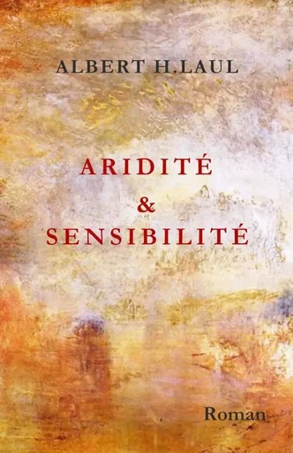 ARIDITÉ & SENSIBILITÉ - Albert H. Laul - THEBOOKEDITION