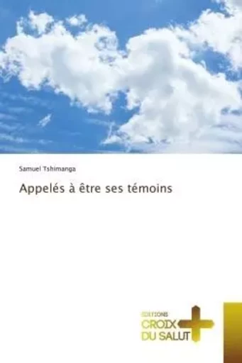 Appelés à être ses témoins - Samuel Tshimanga - CROIX DU SALUT