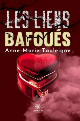 Les liens bafoués - Anne-Marie Tauleigne - LE LYS BLEU