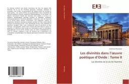 Les divinites dans l'oeuvre poetique d'Ovide : Tome II