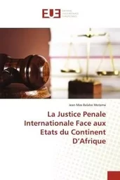 La Justice Penale Internationale Face aux Etats du Continent D'Afrique