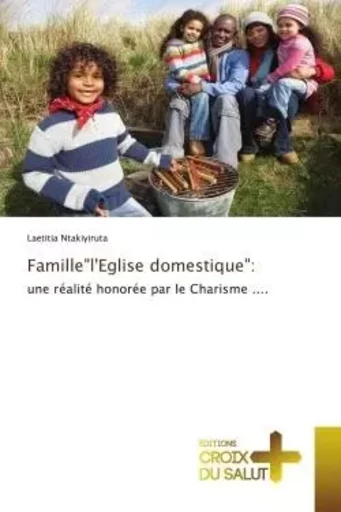 Famille"l'Eglise domestique": - Laetitia Ntakiyiruta - CROIX DU SALUT