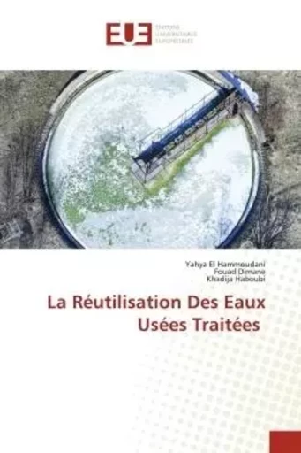 La Réutilisation Des Eaux Usées Traitées - Yahya El Hammoudani, Fouad Dimane, Khadija HABOUBI - UNIV EUROPEENNE