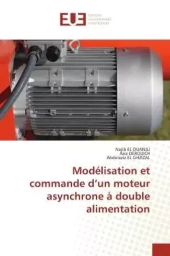 Modélisation et commande d'un moteur asynchrone à double alimentation - Najib EL OUANJLI, Aziz DEROUICH, Abdelaziz EL GHZIZAL - UNIV EUROPEENNE