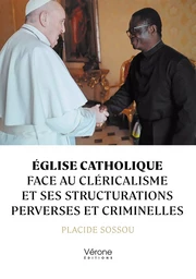 Église catholique face au cléricalisme et ses structurations perverses et criminelles