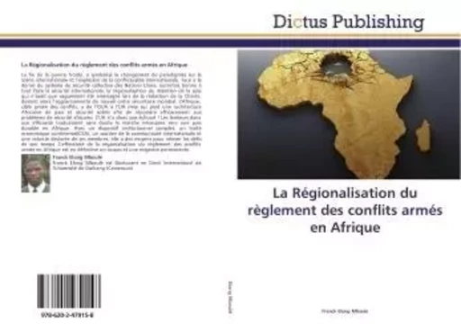 La Régionalisation du règlement des conflits armés en Afrique - Franck Elong Mboulé - DICTUS