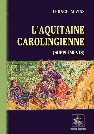 L'Aquitaine carolingienne (Suppléments) - Léonce AUZIAS - REGIONALISMES