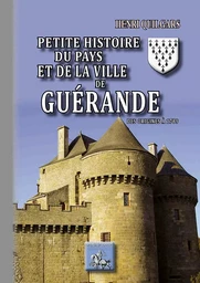 Petite Histoire du Pays et de la ville de Guérande (des origines à 1789)