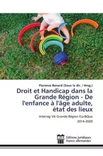 Droit et Handicap dans la Grande Région - De l'enfance à l'âge adulte, état des lieux - Florence Renard (Sous la dir. / Hrsg.) - JURIDIQUES FA