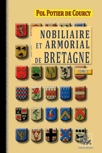 Nobiliaire & Armorial de Bretagne (T1) - P. Potier de Courcy - REGIONALISMES