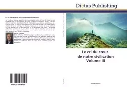 Le cri du coeur de notre civilisation Volume III