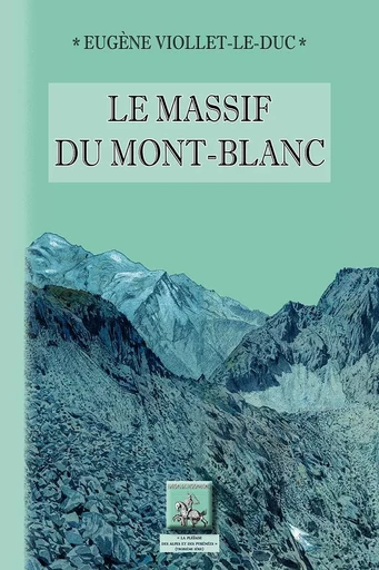 Le Massif du Mont-Blanc - Eug. Viollet-Le-Duc - REGIONALISMES