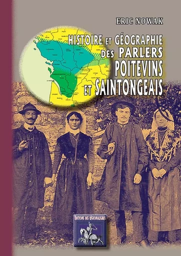 Histoire & Géographie des parlers poitevins & saintongeais - Nowak, Eric - REGIONALISMES