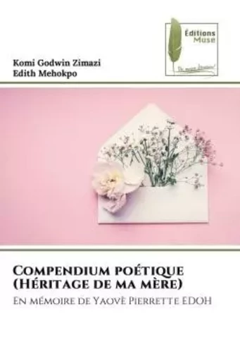 Compendium poétique (Héritage de ma mère) - Komi Godwin Zimazi, Edith Mehokpo - MUSE