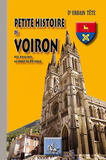 Petite Histoire de Voiron, des origines au début du XXe siècle - Dr Urbain Tête - REGIONALISMES