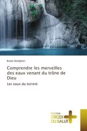 Comprendre les merveilles des eaux venant du trône de Dieu