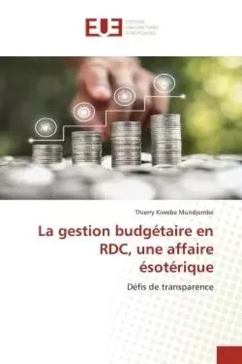 La gestion budgétaire en RDC, une affaire ésotérique - Thierry Kiwebe Mundjembe - UNIV EUROPEENNE