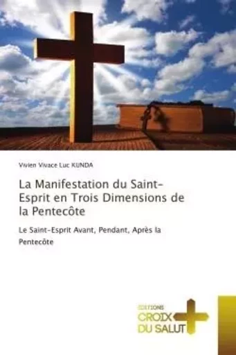 La Manifestation du Saint-Esprit en Trois Dimensions de la Pentecôte - Vivien Vivace Luc KUNDA - CROIX DU SALUT