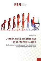 L'ingéniosité du bricoleur chez François Jacob