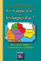 "La ""Langue d'oc"" ou leS langueS d'oc : idées reçues, mythes & fantasmes face à l'Histoire"