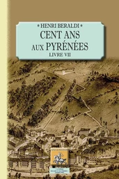 Cent Ans aux Pyrénées (livr. VII)