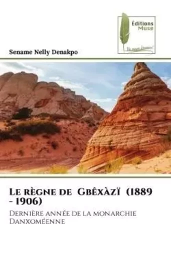 Le règne de Gbêxàzï (1889 - 1906) - Sename Nelly Denakpo - MUSE