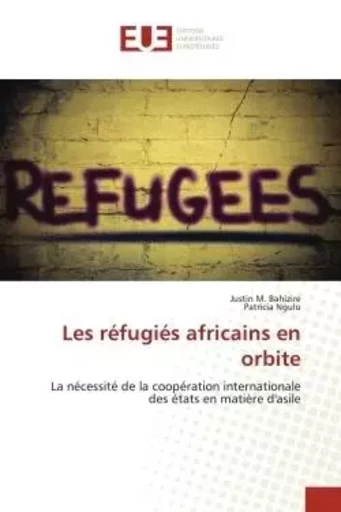 Les réfugiés africains en orbite - Justin M. Bahizire, Patricia Ngulu - UNIV EUROPEENNE