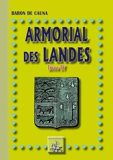 Armorial des Landes (Livre 4) - Baron de Cauna - REGIONALISMES