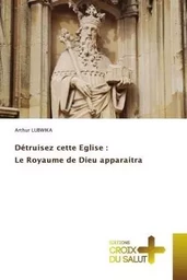 Détruisez cette Eglise : Le Royaume de Dieu apparaitra