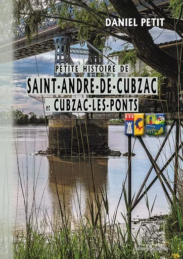 Petite Histoire de Saint-André-de-Cubzac & Cubzac-les-Ponts - Daniel Petit - REGIONALISMES