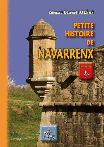 Petite histoire de Navarrenx - Ed-Edmond Daléas - REGIONALISMES