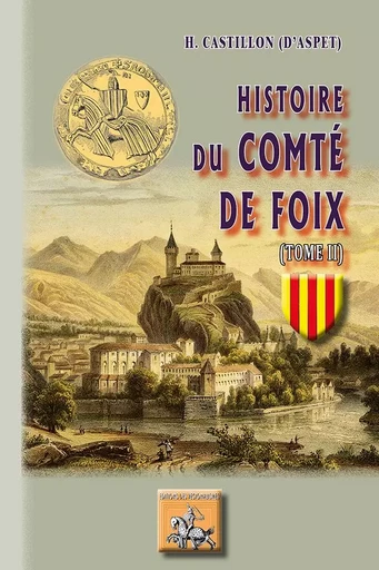 Histoire du comté de Foix (tome II) - H. Castillon d'Aspet - REGIONALISMES