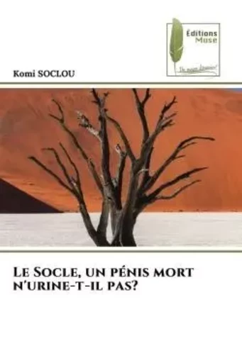 Le Socle, un pénis mort n'urine-t-il pas? - Komi Soclou - MUSE