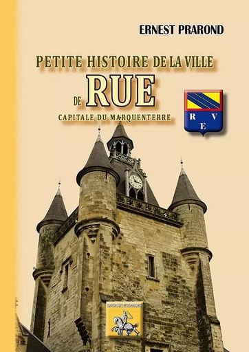 Petite histoire de la ville de Rue, capitale du Marquenterre - Ernest Prarond - REGIONALISMES