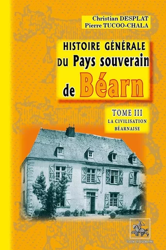 Histoire générale du pays souverain de Béarn (T3) - Christian Desplat, Pierre Tucoo-Chala - REGIONALISMES