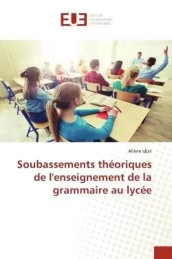 Soubassements théoriques de l'enseignement de la grammaire au lycée - Ahlem Idjet - UNIV EUROPEENNE