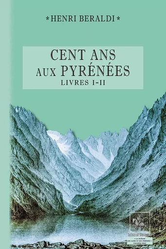 Cent Ans aux Pyrénées (livres I & II) - Henri Beraldi - REGIONALISMES