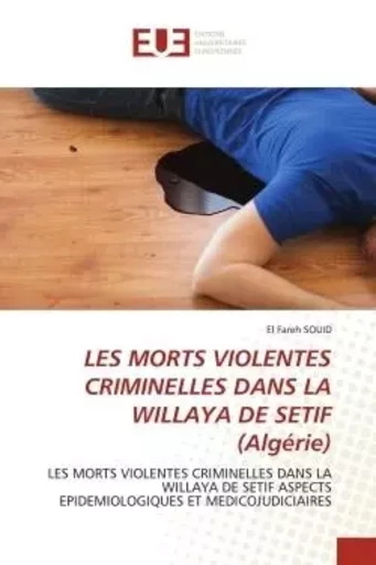 LES MORTS VIOLENTES CRIMINELLES DANS LA WILLAYA DE SETIF (Algérie) - El Fareh SOUID - UNIV EUROPEENNE